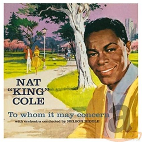 Nat King Cole: To Whom It May Concern + Every Time I Feel the Spirit [CD]