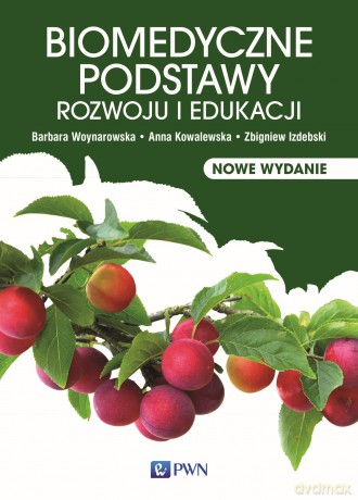 Biomedyczne podstawy rozwoju i edukacji - Barbara Woynarowska, Anna Kowalewska, Zbigniew Izdebski [KSIĄŻKA]