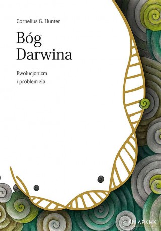 Bóg Darwina. Ewolucjonizm i problem zła - Cornelius G. Hunter [KSIĄŻKA]
