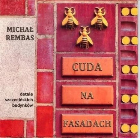 Cuda na Fasadach. Detale szczecińskich budynków Część 1 - Michał Rembas [KSIĄŻKA]
