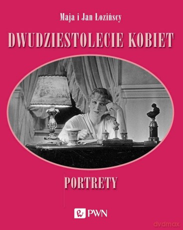 Dwudziestolecie kobiet. Portrety - Maja Łozińska, Jan Łoziński [KSIĄŻKA]