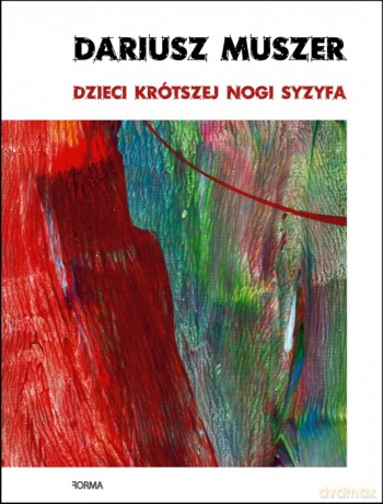 Dzieci krótszej nogi Syzyfa - Dariusz Muszer [KSIĄŻKA]