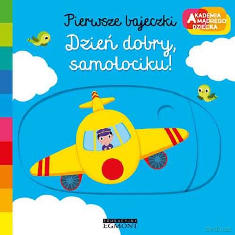 Dzień dobry, samolociku! Akademia mądrego dziecka. Pierwsze bajeczki - Nathalie Choux [KSIĄŻKA]