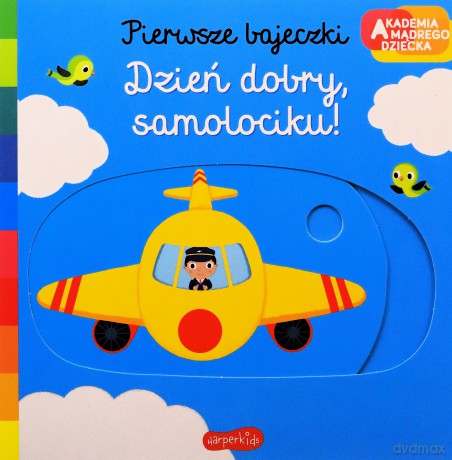 Dzień dobry, samolociku! Akademia mądrego dziecka. Pierwsze bajeczki - Nathalie Choux [KSIĄŻKA]