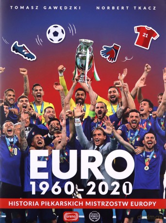 Euro 1960-2020. Historia piłkarskich Mistrzostw Europy - Tomasz Gawędzki, Norbert Tkacz [KSIĄŻKA]
