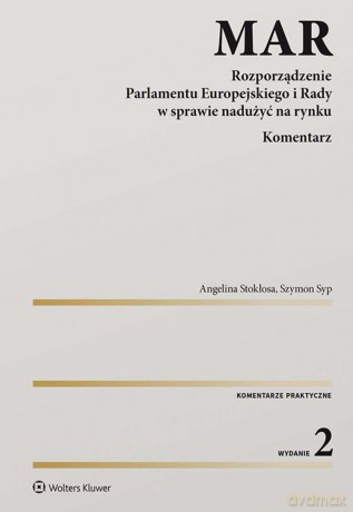 MAR. Rozporządzenie Parlamentu Europejskiego i Rady w sprawie nadużyć na rynku. Komentarz - Angelina Stokłosa, Szymon Syp [KSIĄŻKA]