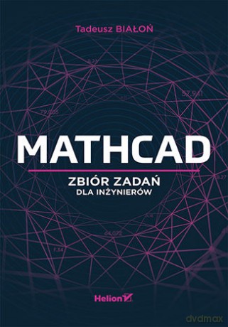 Mathcad. Zbiór zadań dla inżynierów - Tadeusz Białoń [KSIĄŻKA]