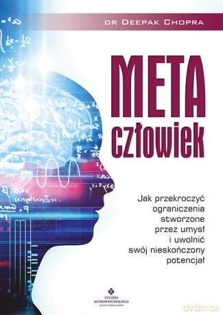 Metaczłowiek. Jak przekroczyć ograniczenia stworzone przez umysł i uwolnić swój nieskończony potencjał - Deepak Chopra [KSIĄŻKA]