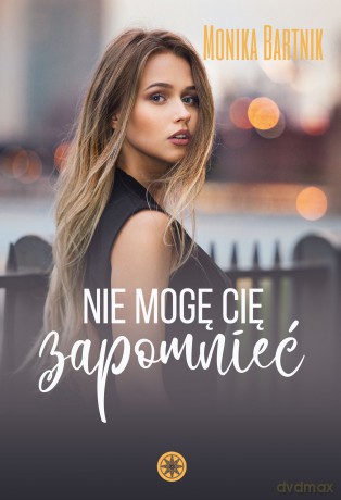 Nie mogę Cię zapomnieć - Monika Bartnik [KSIĄŻKA]