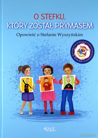 O Stefku, który został prymasem. Opowieść o Stefanie Wyszyńskim - Dorota Skwark [KSIĄŻKA]