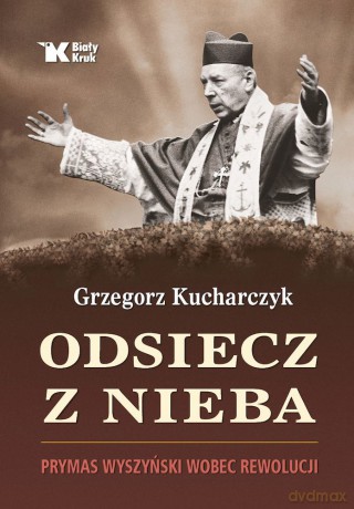 Odsiecz z nieba. Prymas Wyszyński wobec rewolucji - Grzegorz Kucharczyk [KSIĄŻKA]