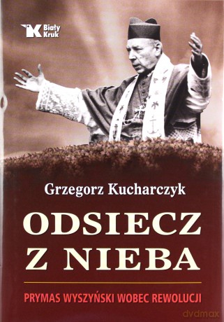 Odsiecz z nieba. Prymas Wyszyński wobec rewolucji - Grzegorz Kucharczyk [KSIĄŻKA]