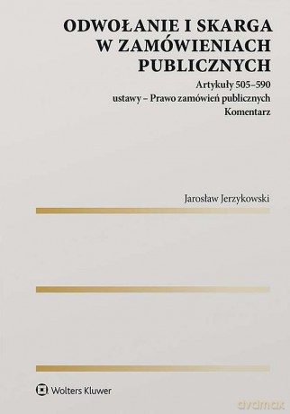 Odwołanie i skarga w zamówieniach publicznych - Jarosław Jerzykowski [KSIĄŻKA]