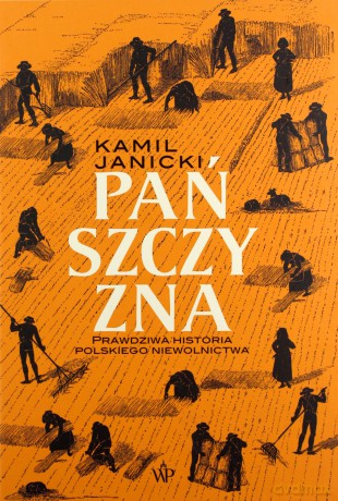Pańszczyzna. Prawdziwa historia polskiego niewolnictwa - Kamil Janicki [KSIĄŻKA]