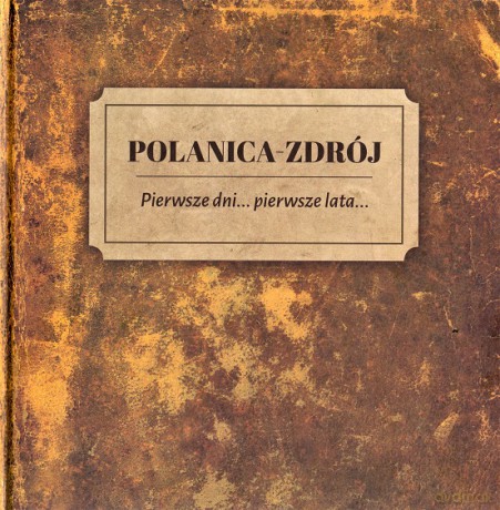 Polanica Zdrój. Pierwsze dni pierwsze lata [KSIĄŻKA]