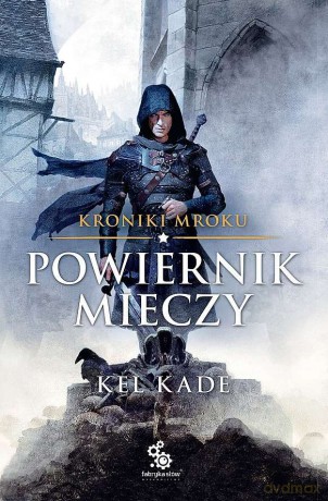 Powiernik mieczy. Kroniki mroku (Tom 1) - Kel Kade [KSIĄŻKA]