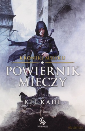 Powiernik mieczy. Kroniki mroku (Tom 1) - Kel Kade [KSIĄŻKA]