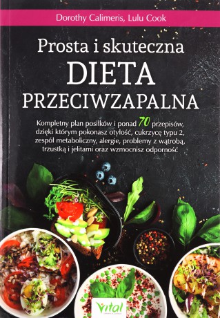 Prosta i skuteczna dieta przeciwzapalna. Kompletny plan posiłków i ponad 70 przepisów, dzięki którym pokonasz otyłość, cukrzycę typu 2, zespół metaboliczny, alergie, problemy z wątrobą, trzustką i jelitami oraz wzmocnisz odporność - Dorothy Calimeris, Lul