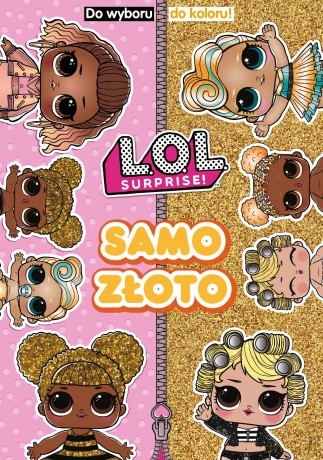 Samo złoto. Do Wyboru, Do Koloru!. L.O.L. Surprise! [KSIĄŻKA]