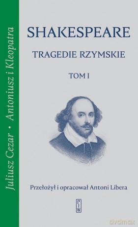 Tragedie rzymskie. Juliusz Cezar, Antoniusz i Kleopatra (Tom 1) - William Shakespeare [KSIĄŻKA]
