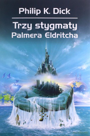 Trzy stygmaty Palmera Eldritcha - Philip K. Dick [KSIĄŻKA]