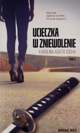 Ucieczka w zniewolenie (Tom 2) - Karolina Agata Socha [KSIĄŻKA]