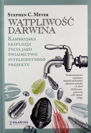 Wątpliwość Darwina. Kambryjska eksplozja życia jako świadectwo inteligentnego projektu - Stephen C.Meyer [KSIĄŻKA]