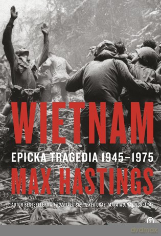 Wietnam. Epicka tragedia 1945-1975 - Max Hastings [KSIĄŻKA]