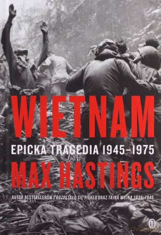 Wietnam. Epicka tragedia 1945-1975 - Max Hastings [KSIĄŻKA]