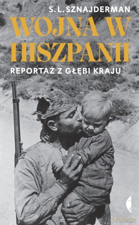 Wojna w Hiszpanii. Reportaż z głębi kraju - S. L. Sznajderman [KSIĄŻKA]