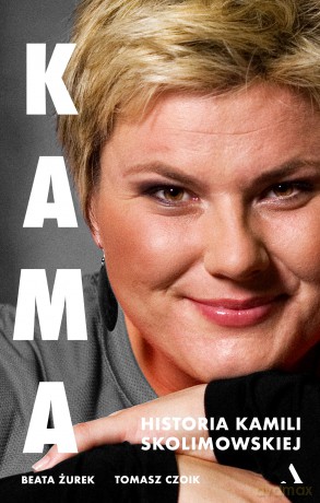 KAMA. Historia Kamili Skolimowskiej - Beata Żurek, Tomasz Czoik [KSIĄŻKA]