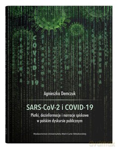 SARS-CoV-2 i COVID-19. Plotki, dezinformacje i narracje spiskowe w polskim dyskursie publicznym - Agnieszka Demczuk [KSIĄŻKA]