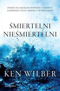Śmiertelni nieśmiertelni - Ken Wilber [KSIĄŻKA]