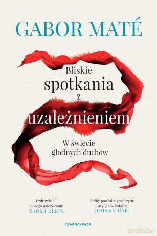 Bliskie spotkania z uzależnieniem. W świecie głodnych duchów - Gabor Mate [KSIĄŻKA]