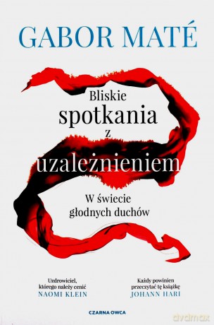 Bliskie spotkania z uzależnieniem. W świecie głodnych duchów - Gabor Mate [KSIĄŻKA]