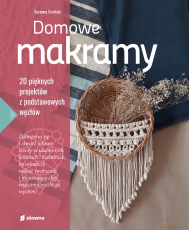 Domowe makramy. 20 pięknych projektów z podstawowych węzłów - Susanna Uusitalo [KSIĄŻKA]