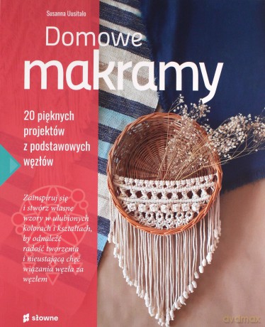 Domowe makramy. 20 pięknych projektów z podstawowych węzłów - Susanna Uusitalo [KSIĄŻKA]