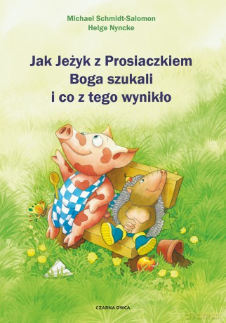 Jak Jeżyk z Prosiaczkiem Boga szukali i co z tego wynikło - Michael Schmidt-Salomon [KSIĄŻKA]