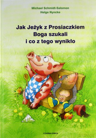 Jak Jeżyk z Prosiaczkiem Boga szukali i co z tego wynikło - Michael Schmidt-Salomon [KSIĄŻKA]