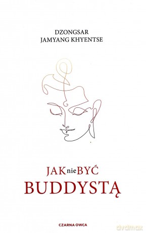Jak nie być buddystą - Dzongsar Jamyang Khyentse [KSIĄŻKA]