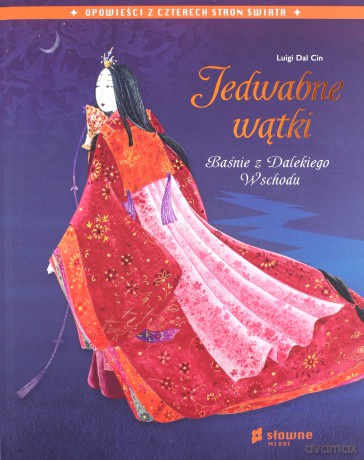 Jedwabne wątki. Baśnie z Dalekiego Wschodu - Luigi Dal Cin [KSIĄŻKA]