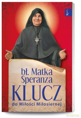 Klucz do Miłości Miłosiernej - bł. Matka Speranza [KSIĄŻKA]