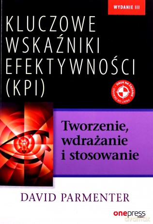 Kluczowe wskaźniki efektywności (KPI). Tworzenie, wdrażanie i stosowanie - David Parmenter [KSIĄŻKA]