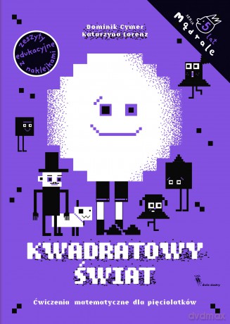 Kwadratowy świat. Ćwiczenia matematyczne dla pięciolatków - Katarzyna Lorenz, Dominik Cymer [KSIĄŻKA]
