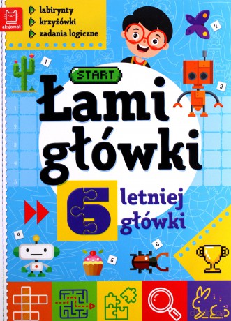 Łamigłówki 6-letniej główki. Labirynty, krzyżówki, zadania logiczne [KSIĄŻKA]