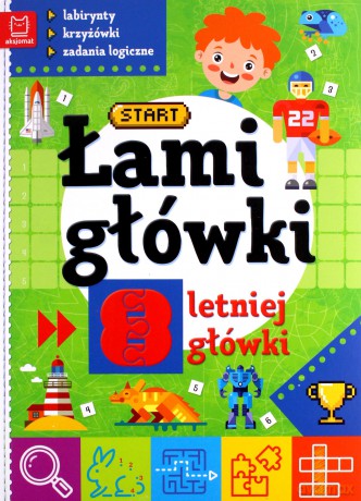 Łamigłówki 8-letniej główki. Labirynty, krzyżówki, zadania logiczne [KSIĄŻKA]