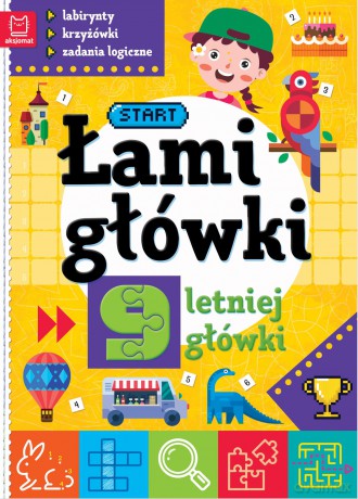 Łamigłówki 9-letniej główki. Labirynty, krzyżówki, zadania logiczne [KSIĄŻKA]