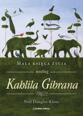 Mała księga życia według Kahlila Gibrana - Neil Douglas-Klotz [KSIĄŻKA]
