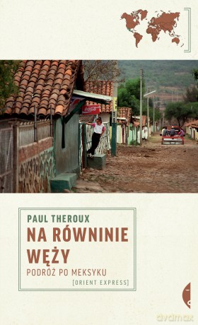 Na równinie węży. Podróż po Meksyku - Paul Theroux [KSIĄŻKA]
