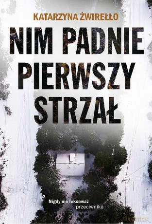 Nim padnie pierwszy strzał - Katarzyna Żwirełło [KSIĄŻKA]